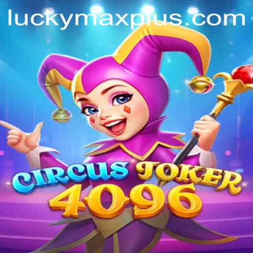 Exploring the Thrilling World of CircusJoker4096: The Ultimate Gaming Experience with LuckyMax